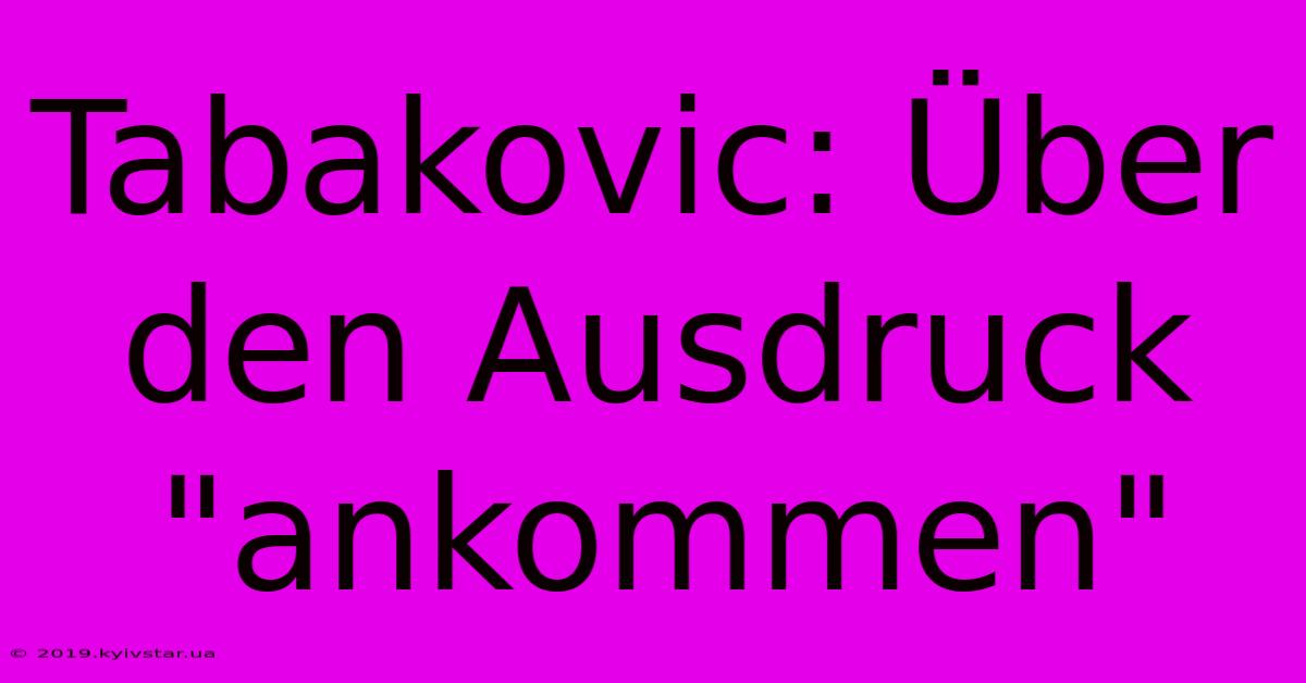 Tabakovic: Über Den Ausdruck 