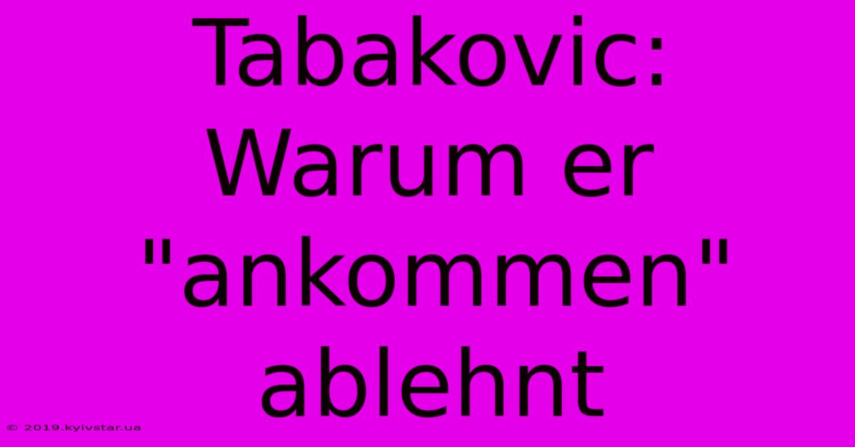 Tabakovic: Warum Er 