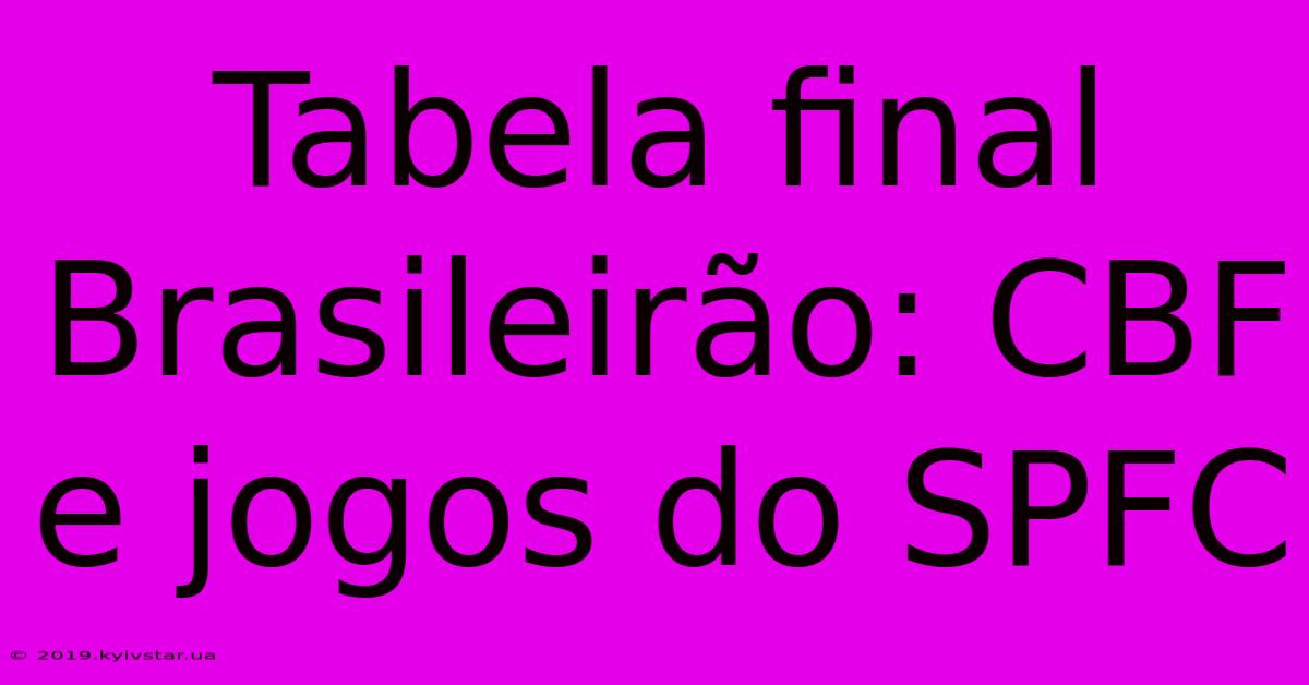 Tabela Final Brasileirão: CBF E Jogos Do SPFC