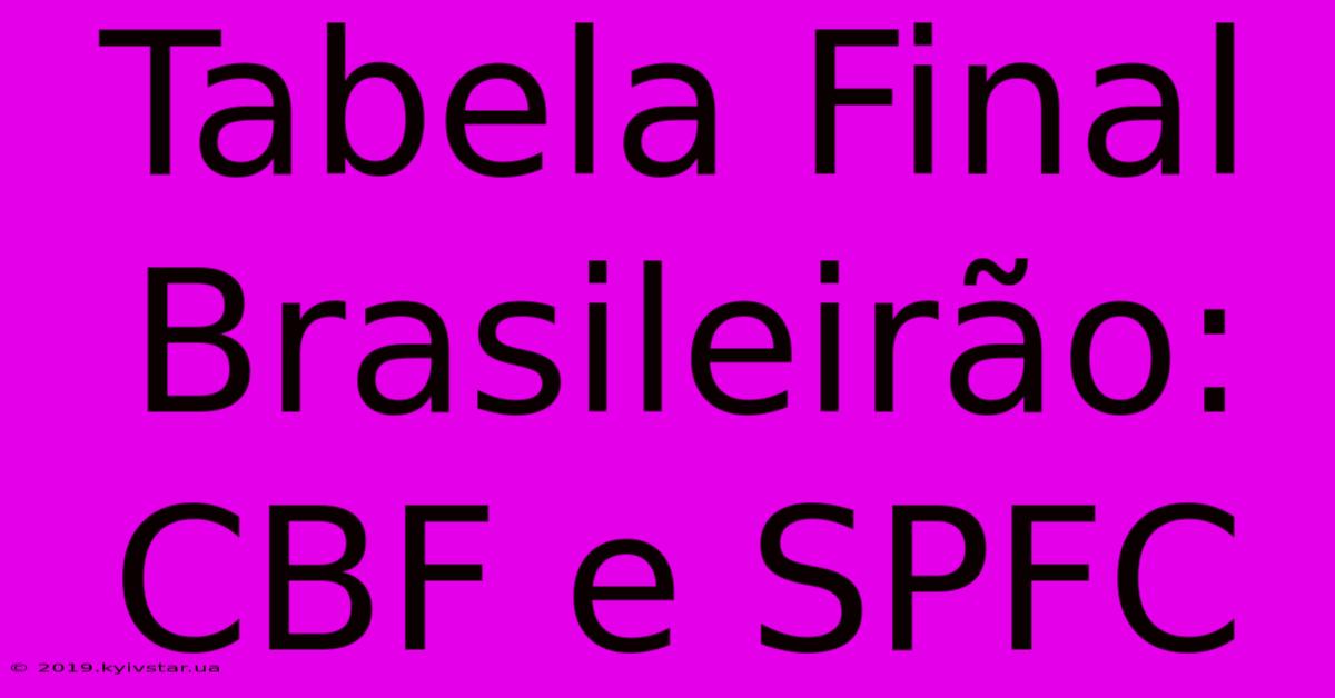 Tabela Final Brasileirão: CBF E SPFC