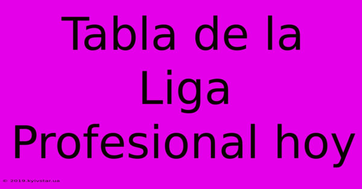 Tabla De La Liga Profesional Hoy