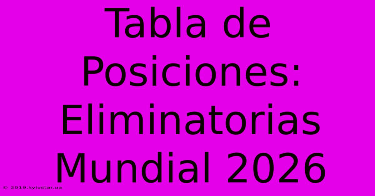 Tabla De Posiciones: Eliminatorias Mundial 2026