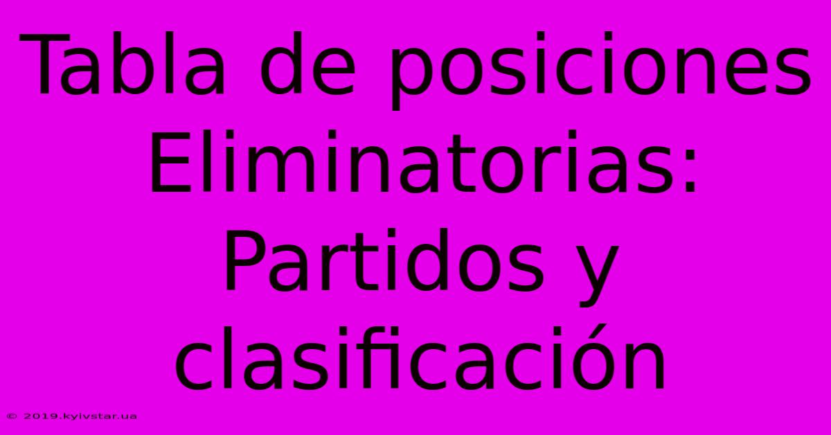 Tabla De Posiciones Eliminatorias: Partidos Y Clasificación