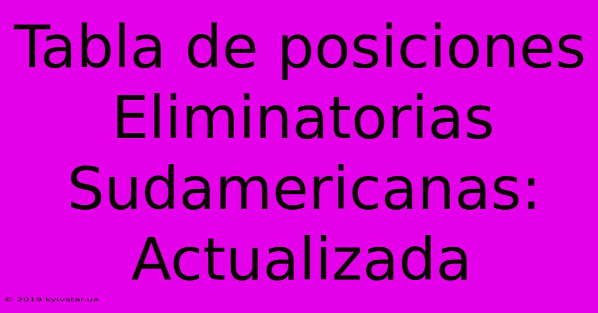 Tabla De Posiciones Eliminatorias Sudamericanas: Actualizada