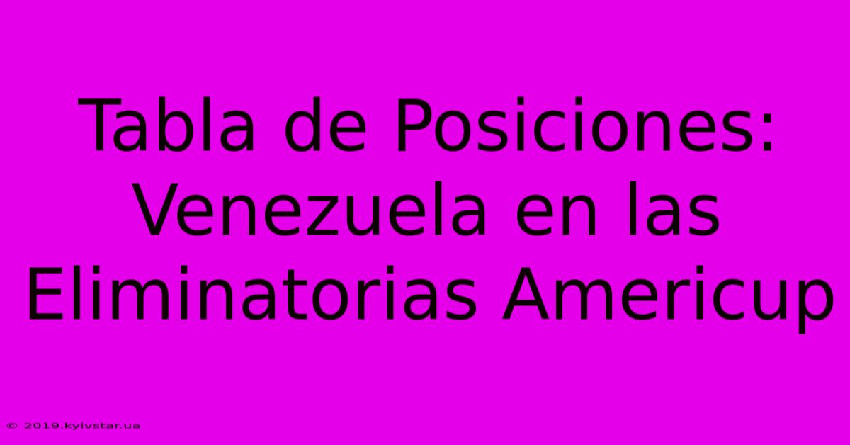 Tabla De Posiciones: Venezuela En Las Eliminatorias Americup