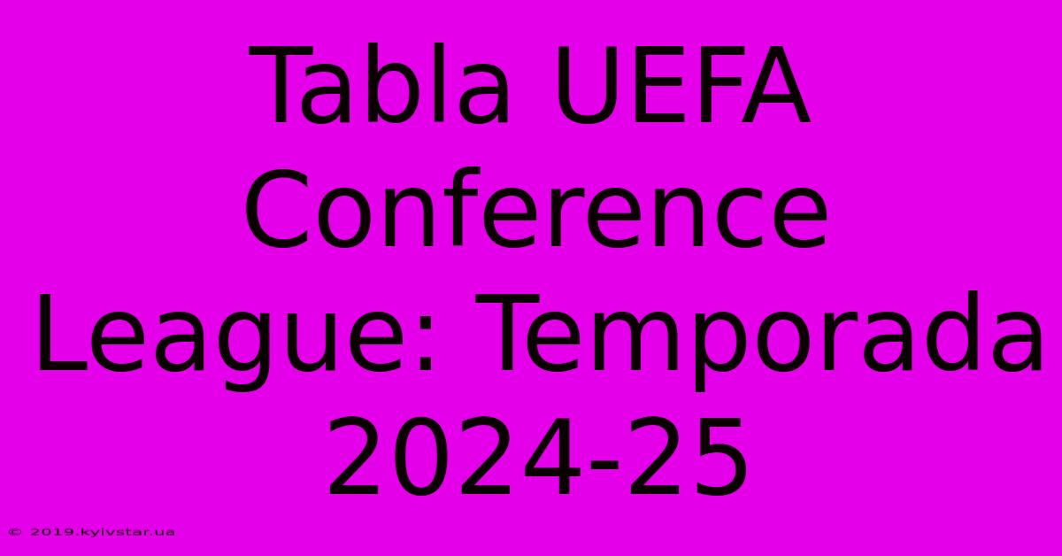 Tabla UEFA Conference League: Temporada 2024-25