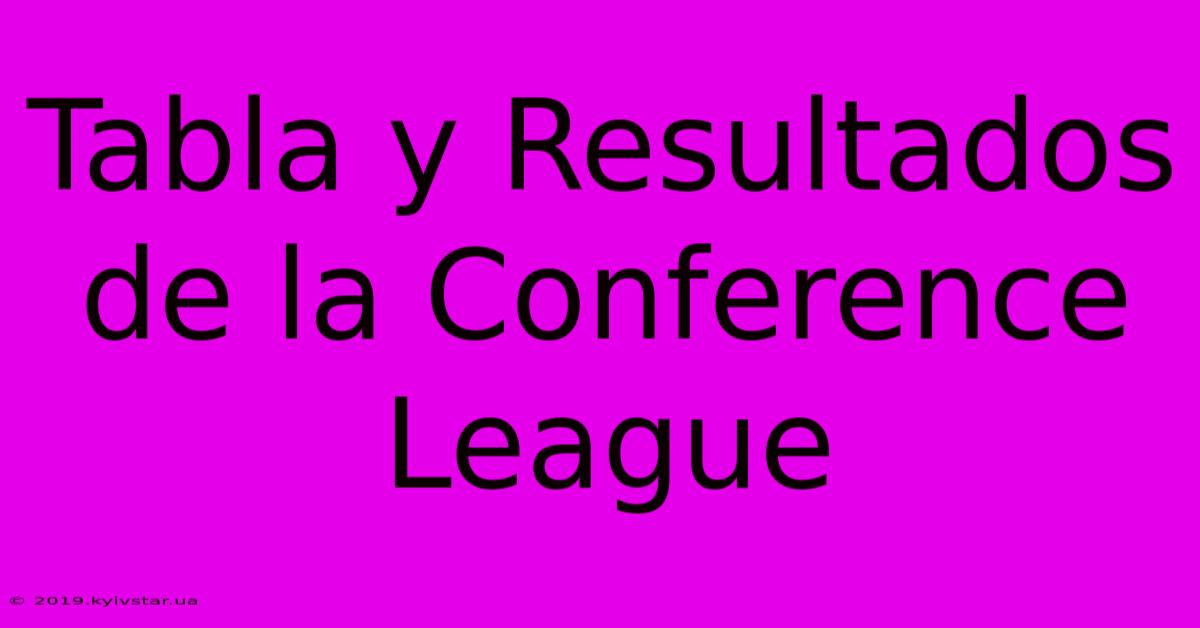 Tabla Y Resultados De La Conference League