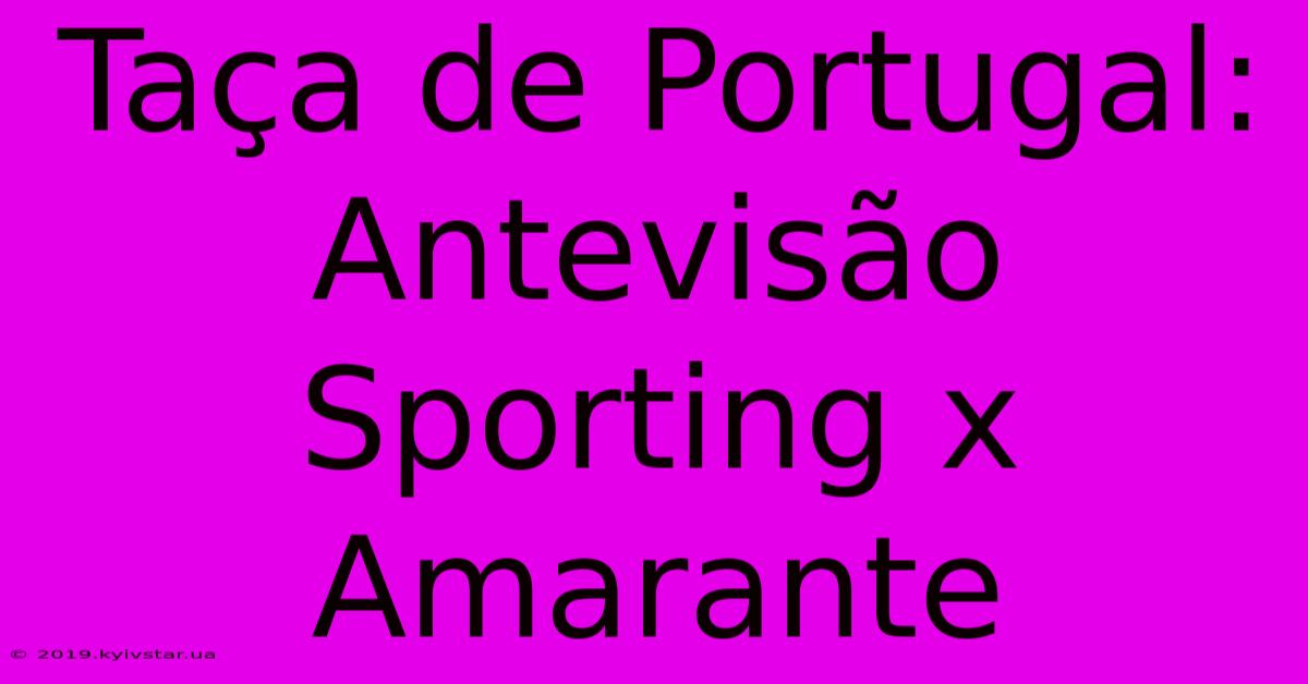 Taça De Portugal: Antevisão Sporting X Amarante