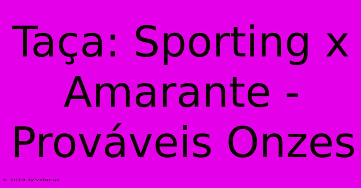 Taça: Sporting X Amarante - Prováveis Onzes