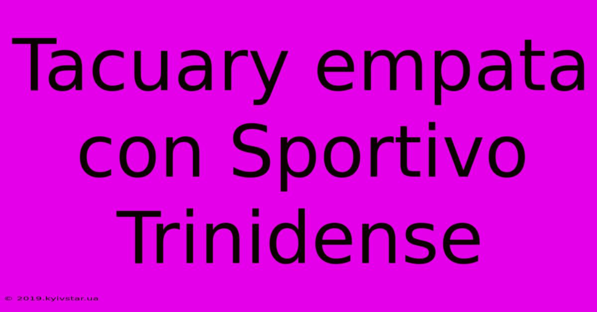 Tacuary Empata Con Sportivo Trinidense