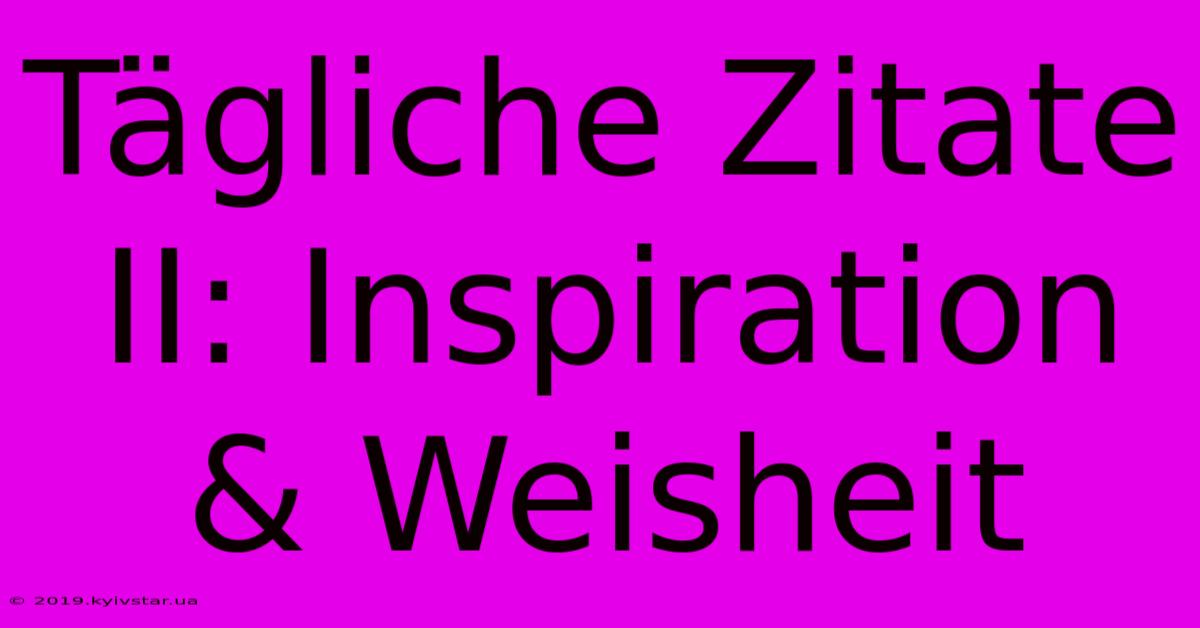 Tägliche Zitate II: Inspiration & Weisheit