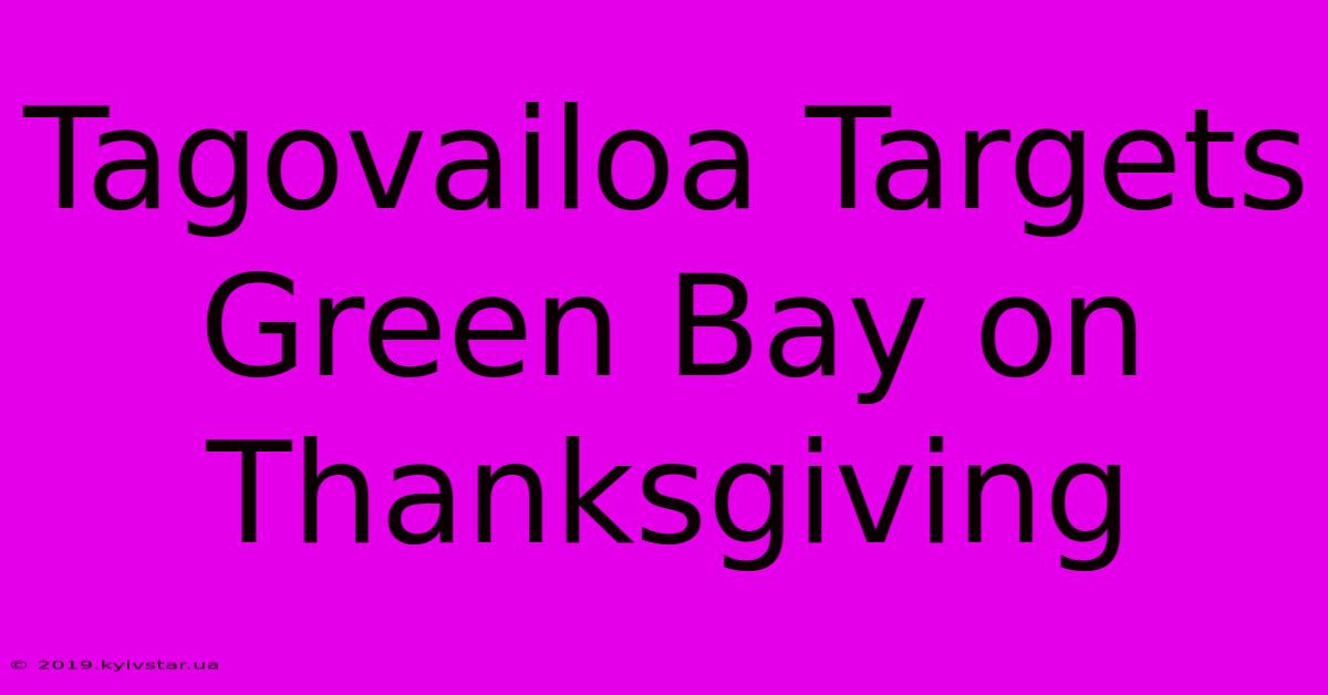 Tagovailoa Targets Green Bay On Thanksgiving