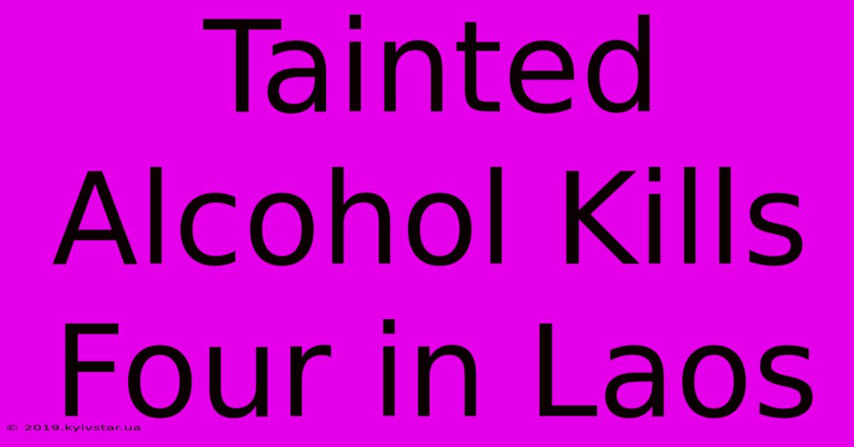 Tainted Alcohol Kills Four In Laos