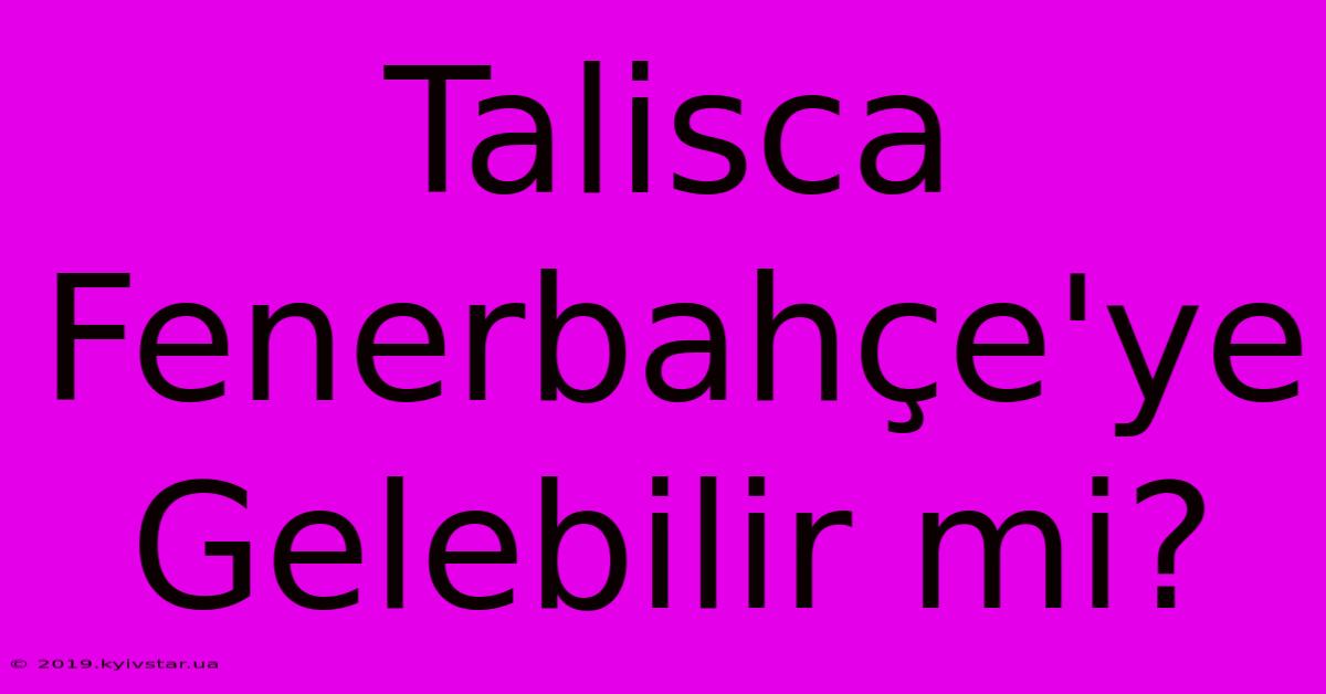 Talisca Fenerbahçe'ye Gelebilir Mi?