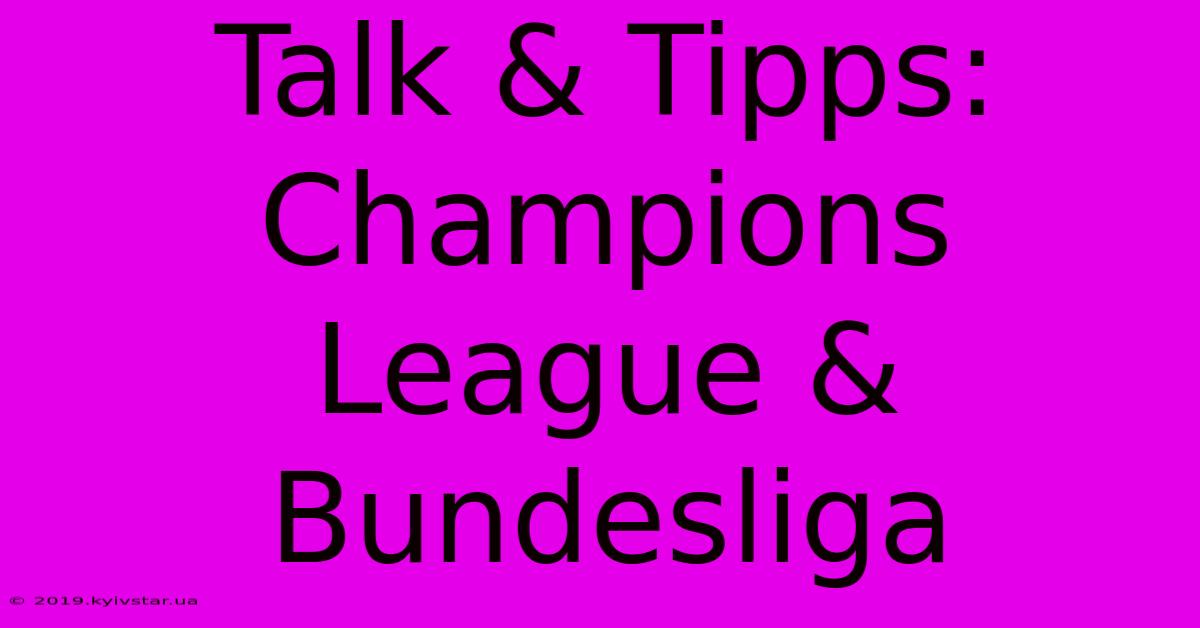 Talk & Tipps:  Champions League & Bundesliga