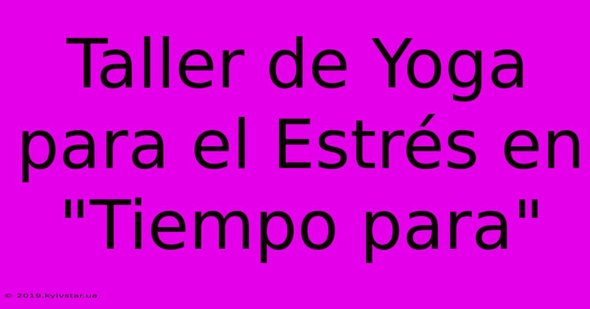 Taller De Yoga Para El Estrés En 