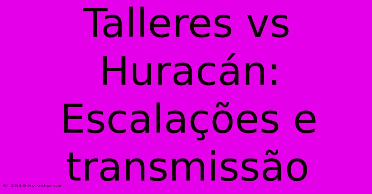 Talleres Vs Huracán: Escalações E Transmissão