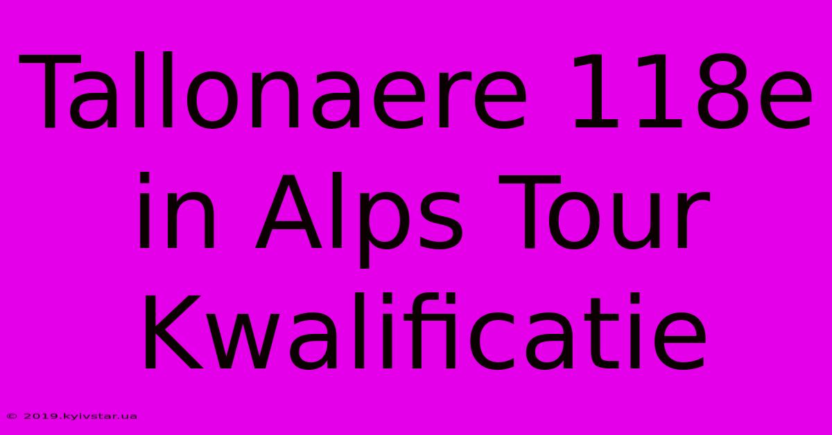 Tallonaere 118e In Alps Tour Kwalificatie