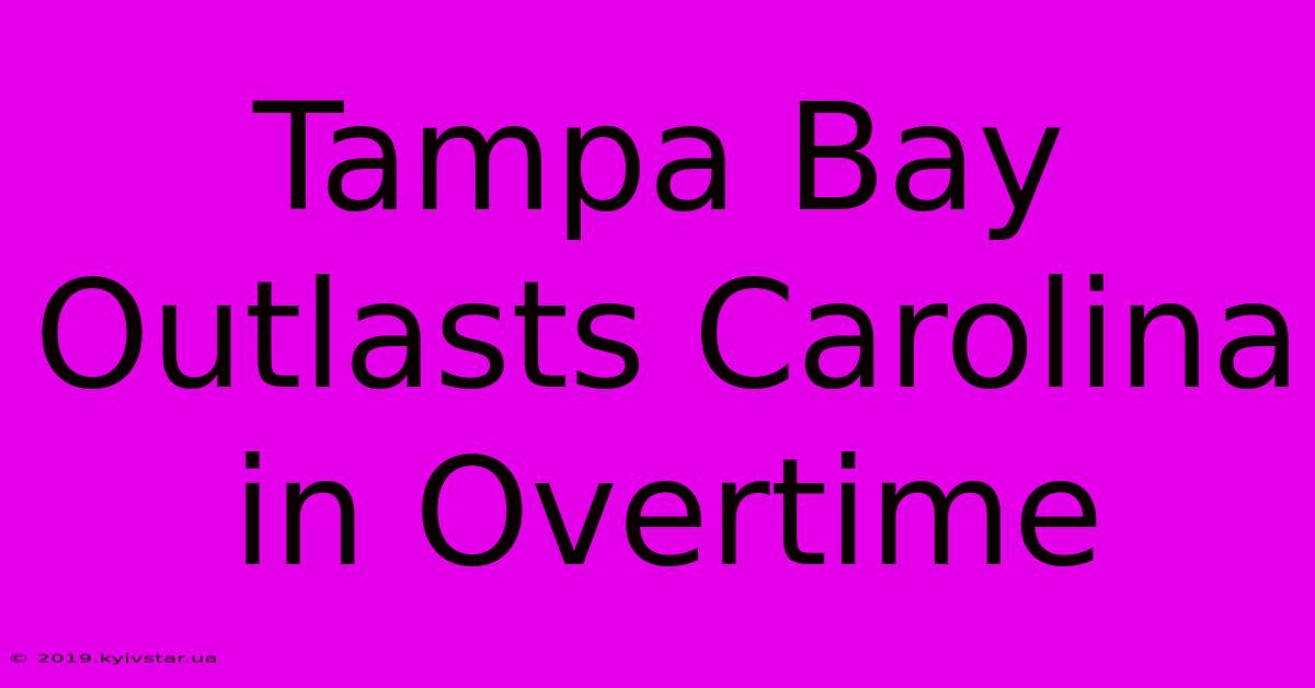 Tampa Bay Outlasts Carolina In Overtime