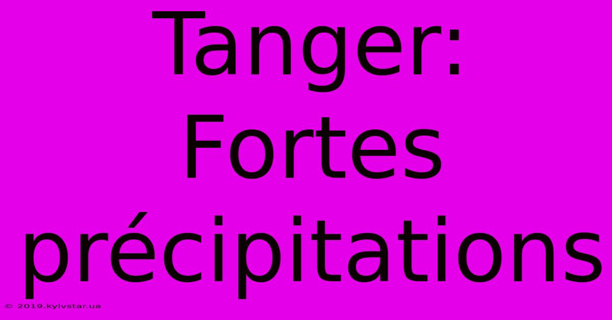 Tanger: Fortes Précipitations