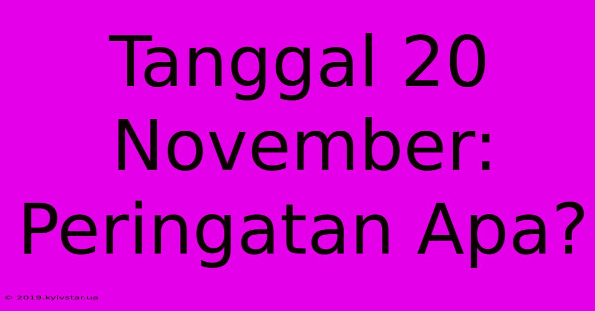 Tanggal 20 November: Peringatan Apa?