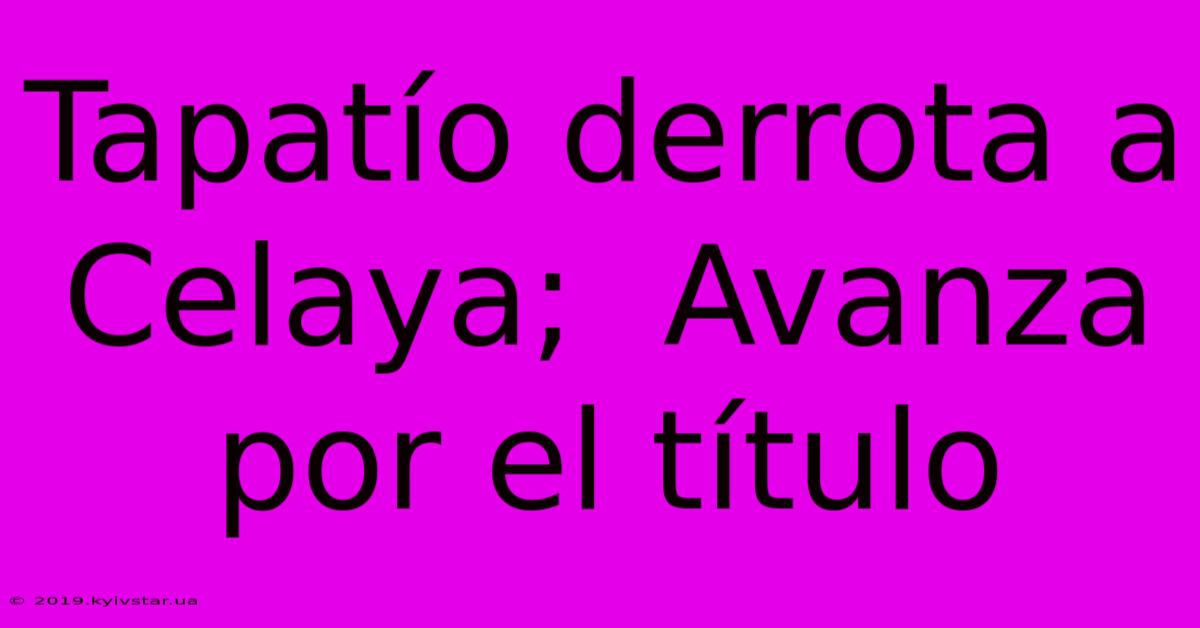 Tapatío Derrota A Celaya;  Avanza Por El Título