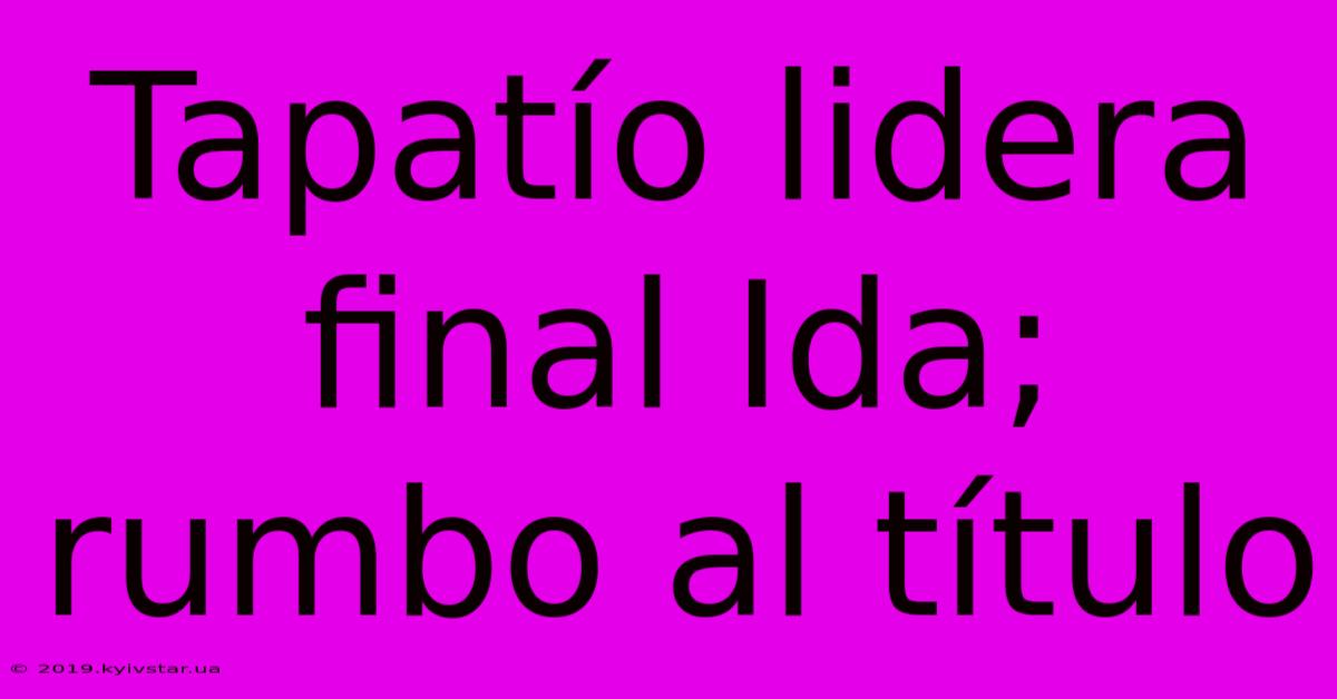 Tapatío Lidera Final Ida; Rumbo Al Título