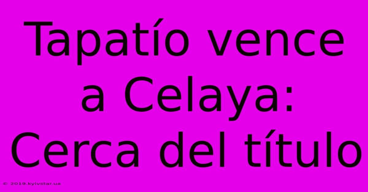 Tapatío Vence A Celaya: Cerca Del Título