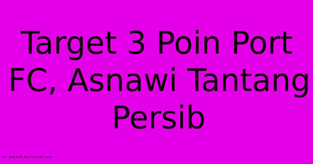 Target 3 Poin Port FC, Asnawi Tantang Persib