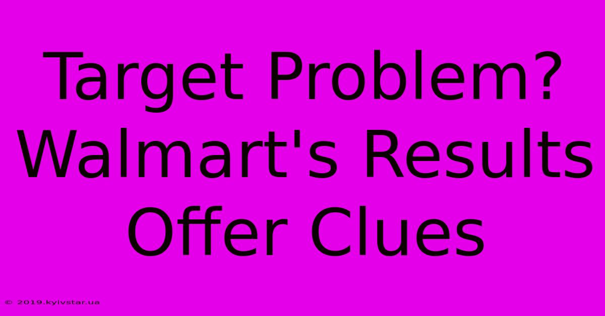 Target Problem? Walmart's Results Offer Clues