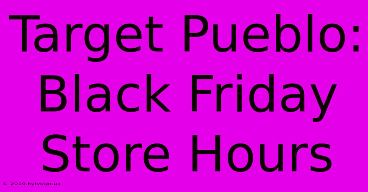 Target Pueblo: Black Friday Store Hours