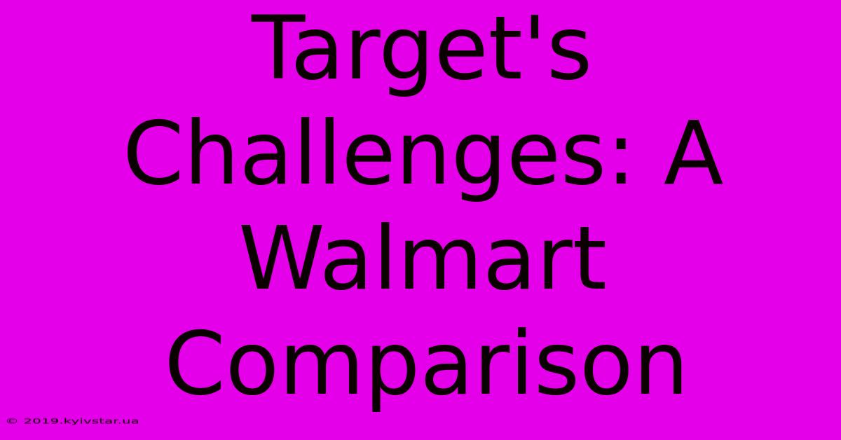 Target's Challenges: A Walmart Comparison