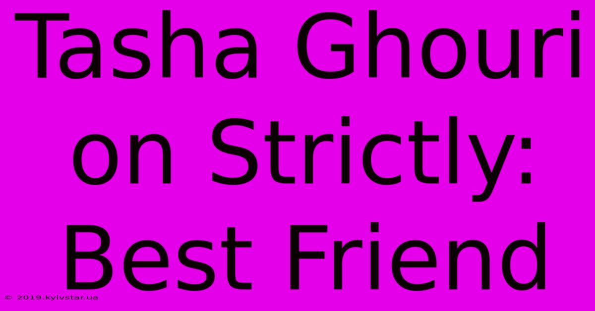 Tasha Ghouri On Strictly: Best Friend