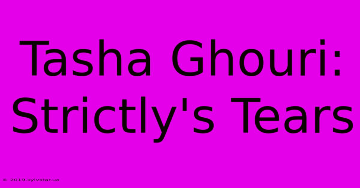 Tasha Ghouri: Strictly's Tears