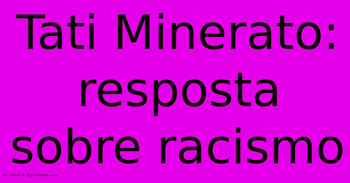 Tati Minerato: Resposta Sobre Racismo