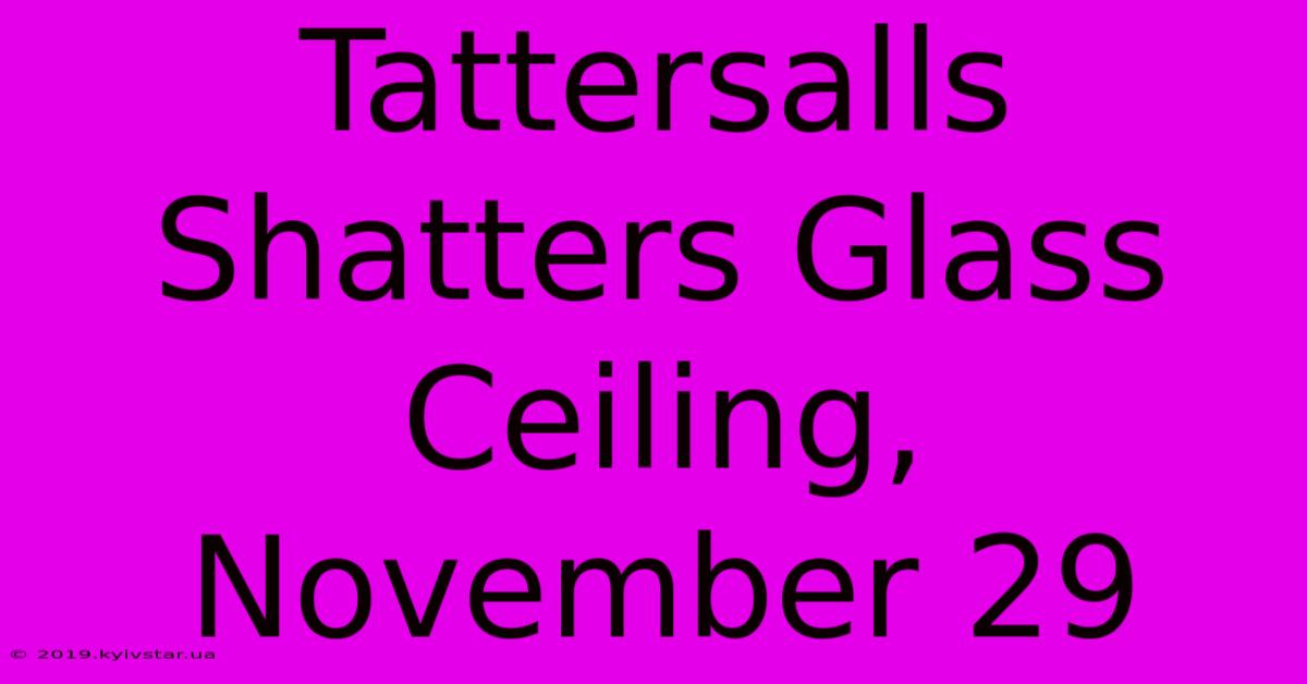 Tattersalls Shatters Glass Ceiling, November 29