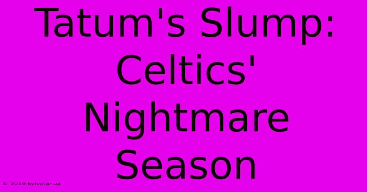 Tatum's Slump: Celtics' Nightmare Season