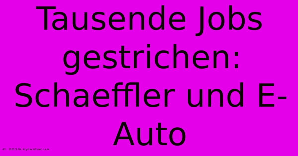 Tausende Jobs Gestrichen: Schaeffler Und E-Auto