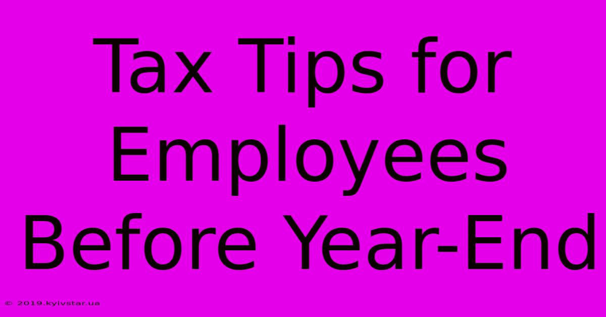 Tax Tips For Employees Before Year-End