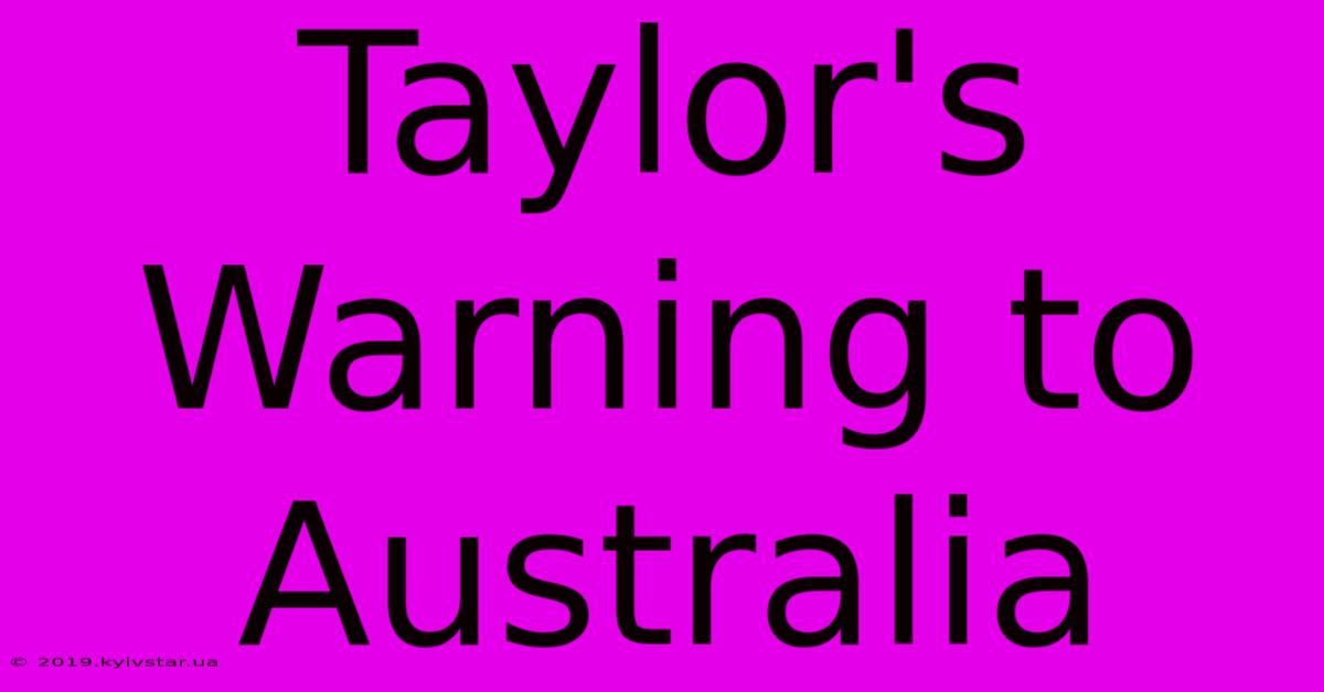 Taylor's Warning To Australia