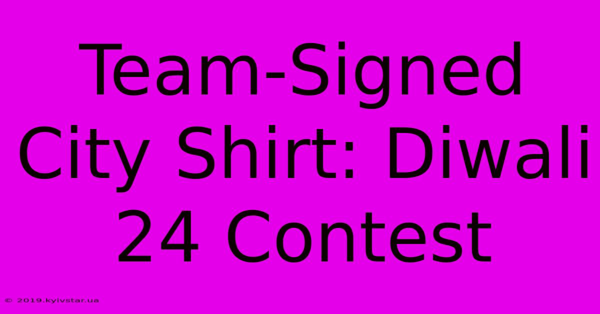 Team-Signed City Shirt: Diwali 24 Contest