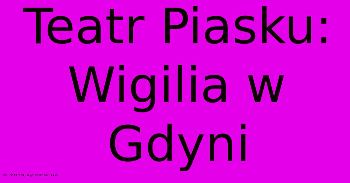 Teatr Piasku: Wigilia W Gdyni