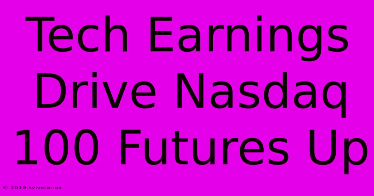 Tech Earnings Drive Nasdaq 100 Futures Up