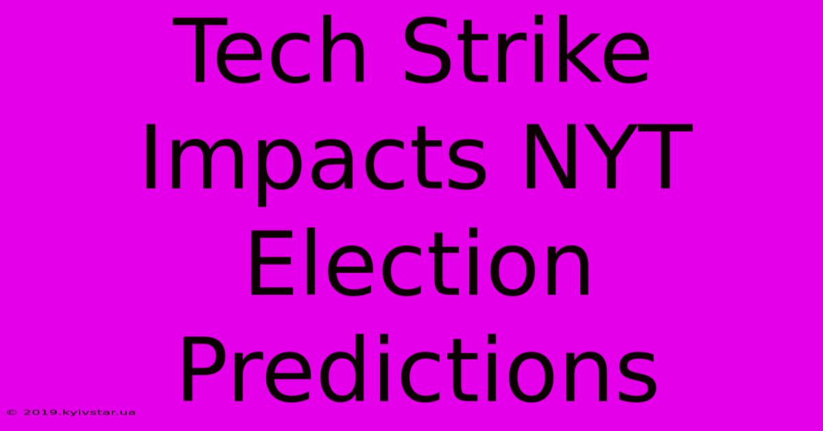 Tech Strike Impacts NYT Election Predictions 