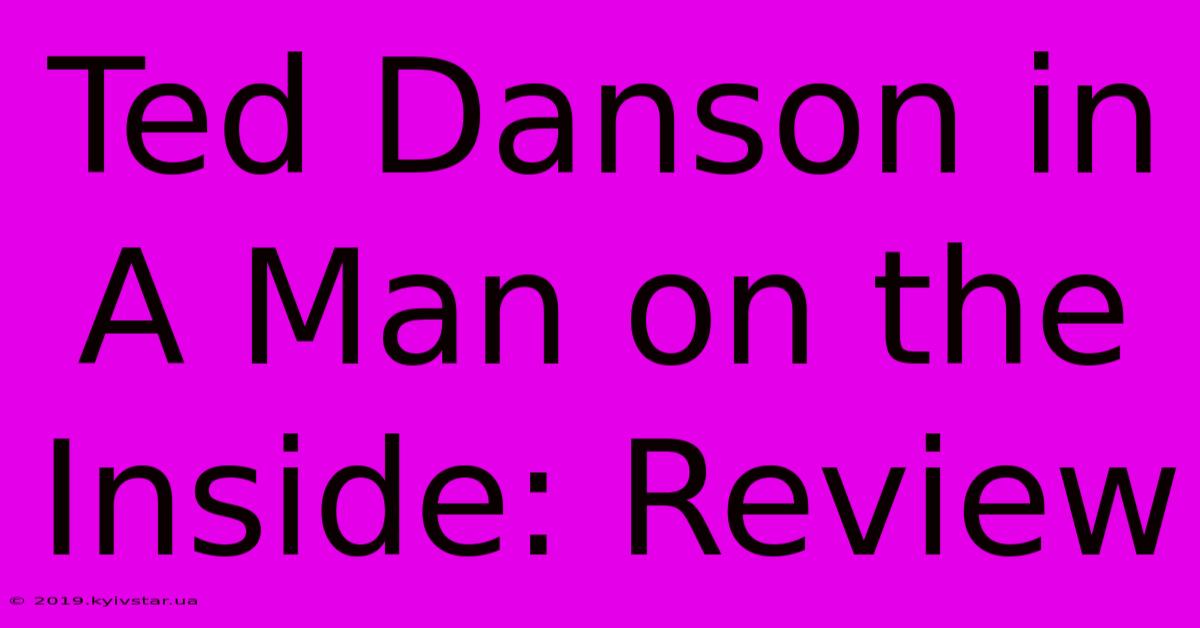 Ted Danson In A Man On The Inside: Review