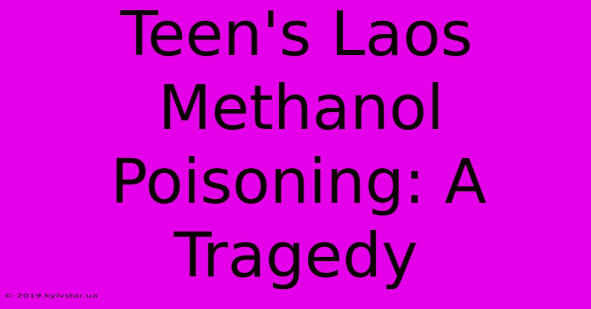 Teen's Laos Methanol Poisoning: A Tragedy