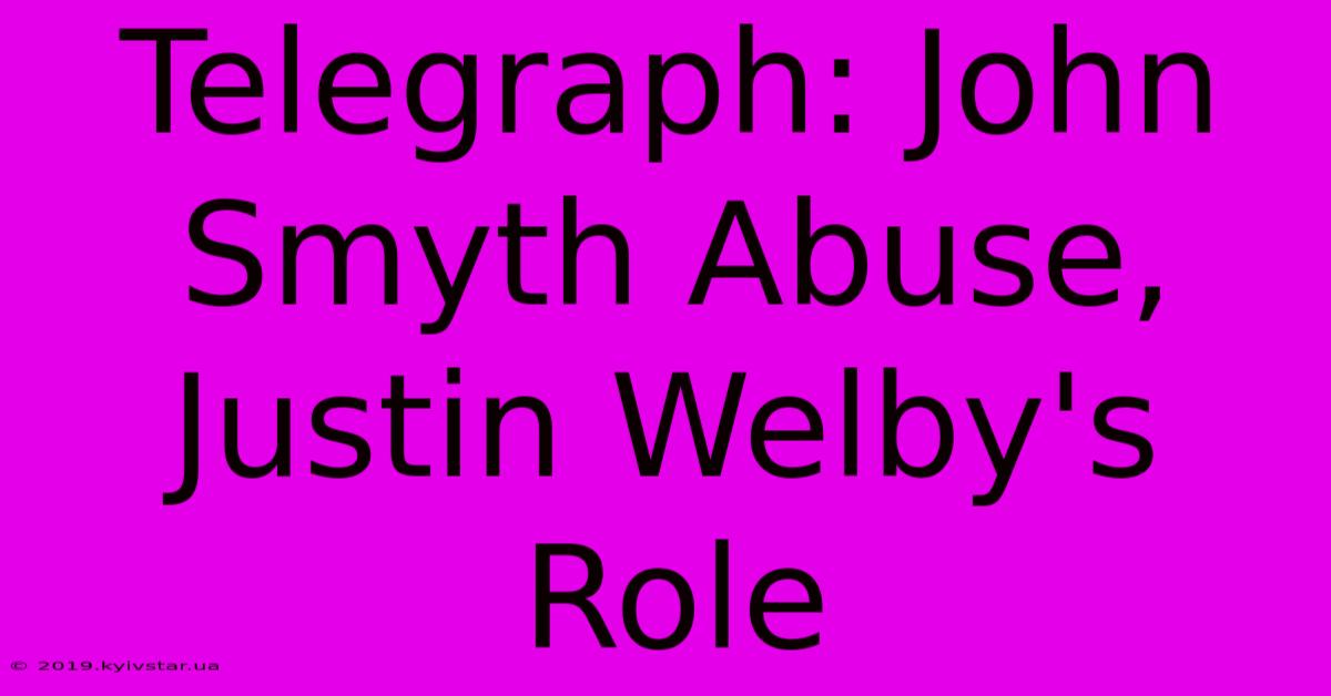 Telegraph: John Smyth Abuse, Justin Welby's Role