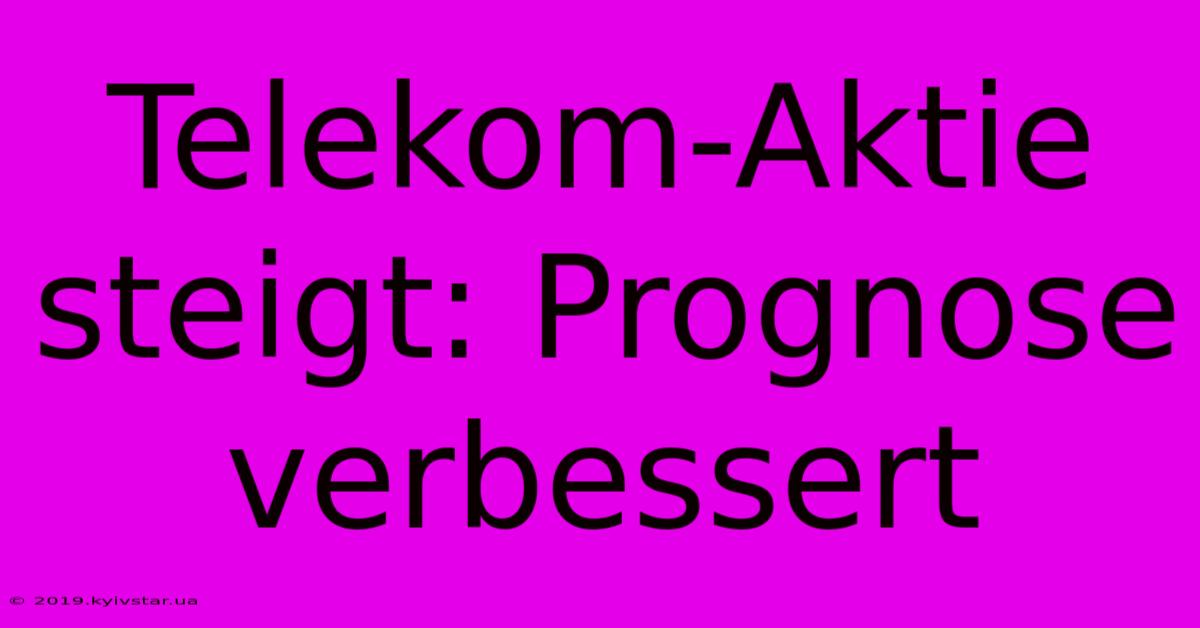 Telekom-Aktie Steigt: Prognose Verbessert