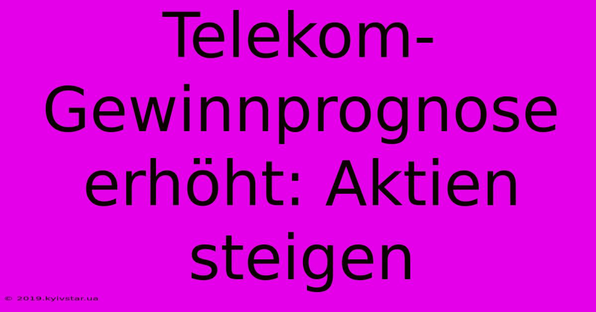 Telekom-Gewinnprognose Erhöht: Aktien Steigen