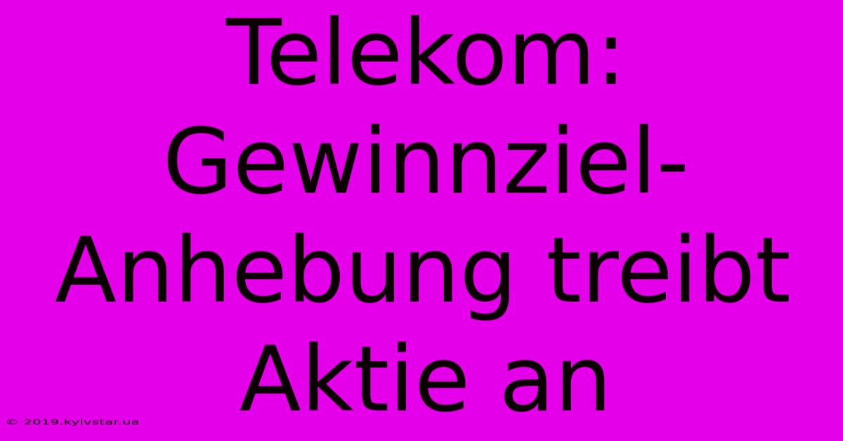 Telekom: Gewinnziel-Anhebung Treibt Aktie An